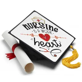 Nursing is a Work of Heart Grad Cap Tassel Topper